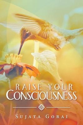 Raise Your Consciousness - Sujata Gorai