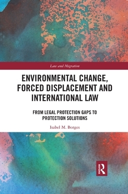 Environmental Change, Forced Displacement and International Law - Isabel M. Borges