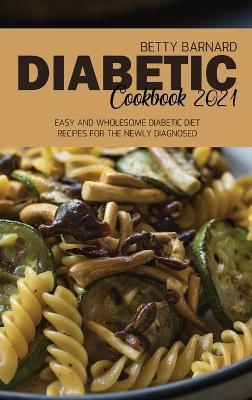 Diabetic Cookbook 2021 - Betty Barnard