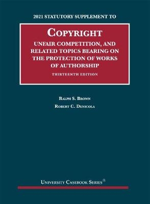 Copyright, Unfair Competition, and Related Topics Bearing on the Protection of Works of Authorship - Ralph S. Brown, Robert C. Denicola