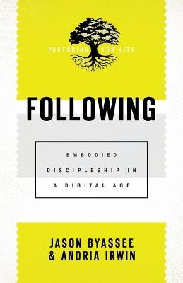 Following – Embodied Discipleship in a Digital Age - Jason Byassee, Andria Irwin