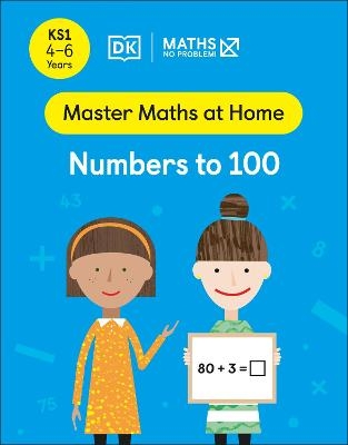 Maths — No Problem! Numbers to 100, Ages 4-6 (Key Stage 1) - Maths — No Problem!