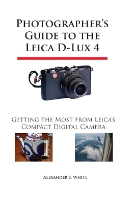 Photographer's Guide to the Leica D-Lux 4 - Alexander S. White