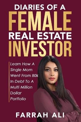 Diaries of a Female Real Estate Investor - Farrah Ali