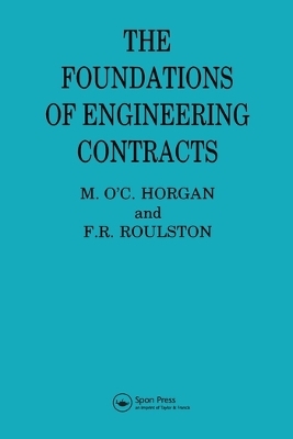 The Foundations of Engineering Contracts - F R Roulston, M.O'C. Horgan, F.R. Roulston