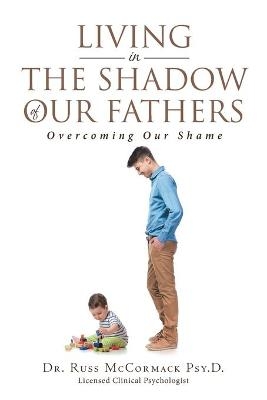 Living in The Shadow of Our Fathers -  McCormack Psy D