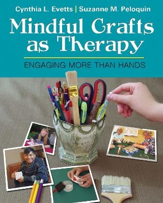 Mindful Crafts as Therapy -  Evetts,  Peloquin