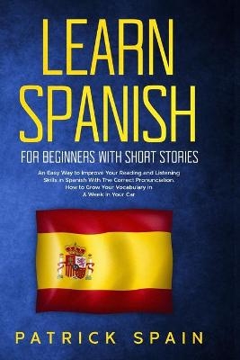 Learn Spanish for Beginners with Short Stories - Patrick Spain