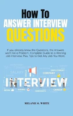 How to Answer Interview Questions - Melanie White