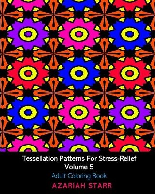 Tessellation Patterns For Stress-Relief Volume 5 - Azariah Starr