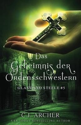 Das Geheimnis der Ordensschwestern - C J Archer