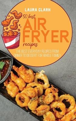 50 Best Air Fryed Recipes - Laura Clark