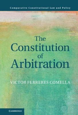 The Constitution of Arbitration - Victor Ferreres Comella