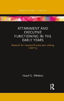 Attainment and Executive Functioning in the Early Years - Hazel G. Whitters