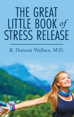 The Great Little Book of Stress Release - R Duncan Wallace