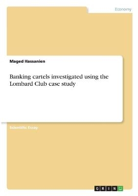 Banking cartels investigated using the Lombard Club case study - Maged Hassanien