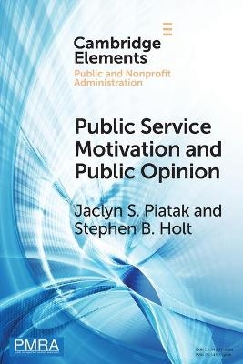 Public Service Motivation and Public Opinion - Jaclyn S. Piatak, Stephen B. Holt