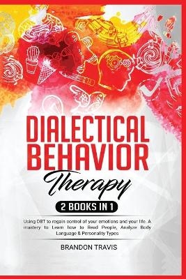 Dialectical Behavior Therapy 2 Books in 1 - Brandon Travis