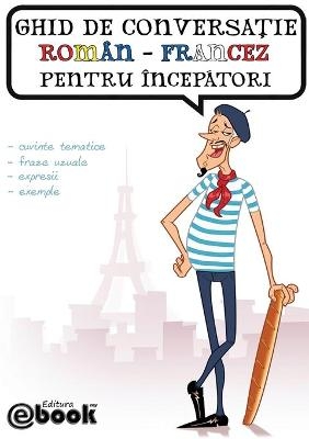 Ghid de conversatie roman-francez pentru incepatori - Constantin Olaru