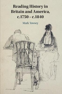 Reading History in Britain and America, c.1750–c.1840 - Mark Towsey