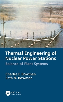 Thermal Engineering of Nuclear Power Stations - Charles F. Bowman, Seth N. Bowman