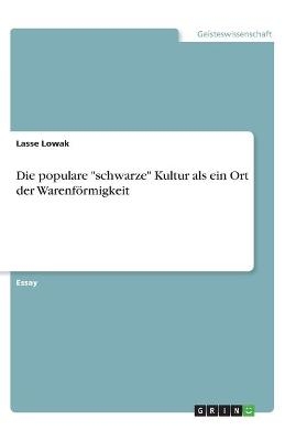 Die populare "schwarze" Kultur als ein Ort der Warenförmigkeit - Lasse Lowak