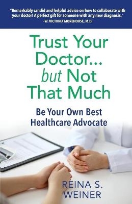 Trust Your Doctor ... but Not That Much - Reina S Weiner