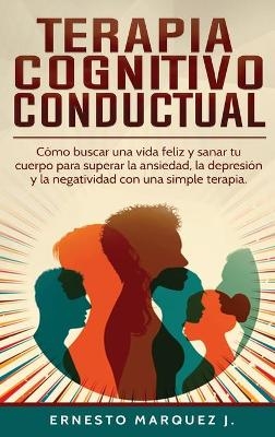 Terapia Cognitivo-Conductual - Ernesto Marquez J