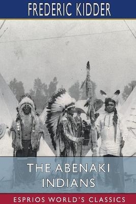 The Abenaki Indians (Esprios Classics) - Frederic Kidder