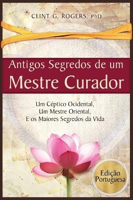 Antigos Segredos de um Mestre Curador - Clint G Rogers