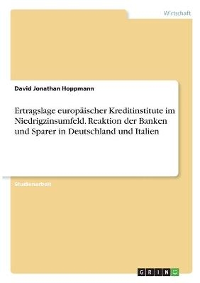 Ertragslage europÃ¤ischer Kreditinstitute im Niedrigzinsumfeld. Reaktion der Banken und Sparer in Deutschland und Italien - David Jonathan Hoppmann