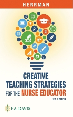 Creative Teaching Strategies for the Nurse Educator - Judith W. Herrman