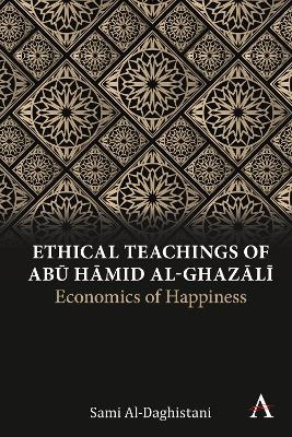 Ethical Teachings of Abū Ḥāmid al-Ghazālī - Sami Al-Daghistani