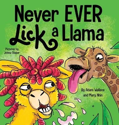 Never EVER Lick a Llama - Adam Wallace, Mary Nhin