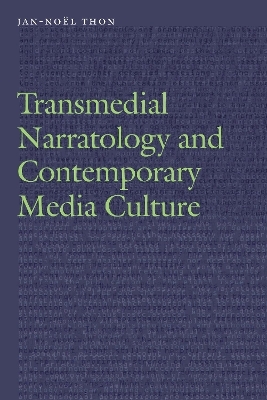 Transmedial Narratology and Contemporary Media Culture - Jan-Noël Thon