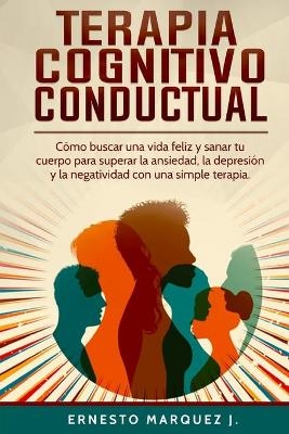 Terapia Cognitivo-Conductual - Ernesto Marquez J