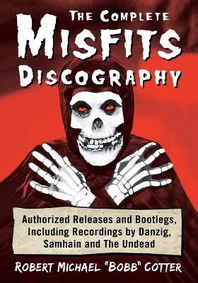 The Complete Misfits Discography - Robert Michael "Bobb" Cotter