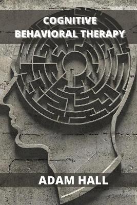 Cognitive Behavioral Therapy - Adam Hall