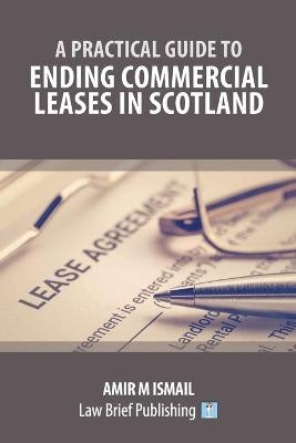 A Practical Guide to Ending Commercial Leases in Scotland - Amir M Ismail