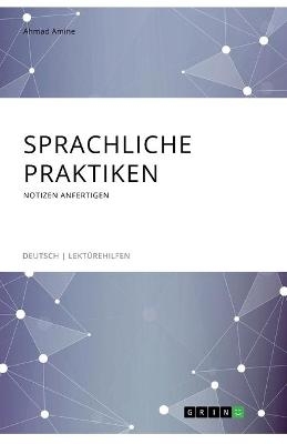 Sprachliche Praktiken. Notizen anfertigen - Ahmad Amine