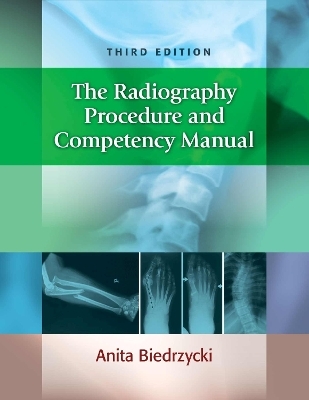 The Radiography Procedure and Competency Manual - Anita Biedrzycki