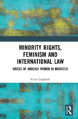 Minority Rights, Feminism and International Law - Silvia Gagliardi