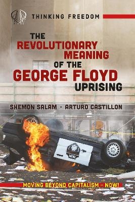 The Revolutionary Meaning of the George Floyd Uprising - Shemon Salam, Arturo Castillon, Atticus Bagby-Williams