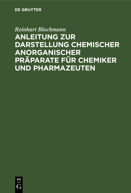 Anleitung zur Darstellung chemischer anorganischer Präparate für Chemiker und Pharmazeuten - Reinhart Blochmann