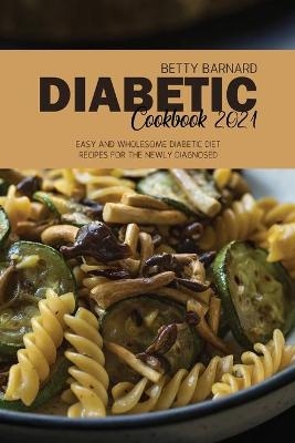 Diabetic Cookbook 2021 - Betty Barnard