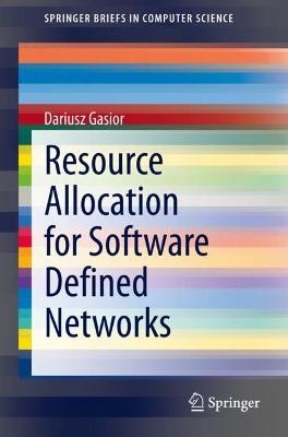 Resource Allocation for Software Defined Networks - Dariusz Gasior