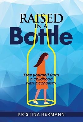 Raised in a bottle - Kristina Hermann