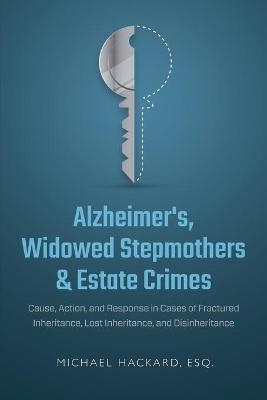 Alzheimer's, Widowed Stepmothers & Estate Crimes - Michael Hackard