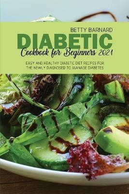 Diabetic Cookbook for Beginners 2021 - Betty Barnard