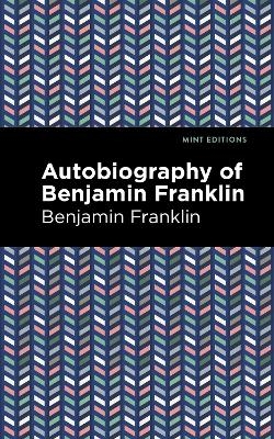 The Autobiography of Benjamin Franklin - Benjamin Franklin